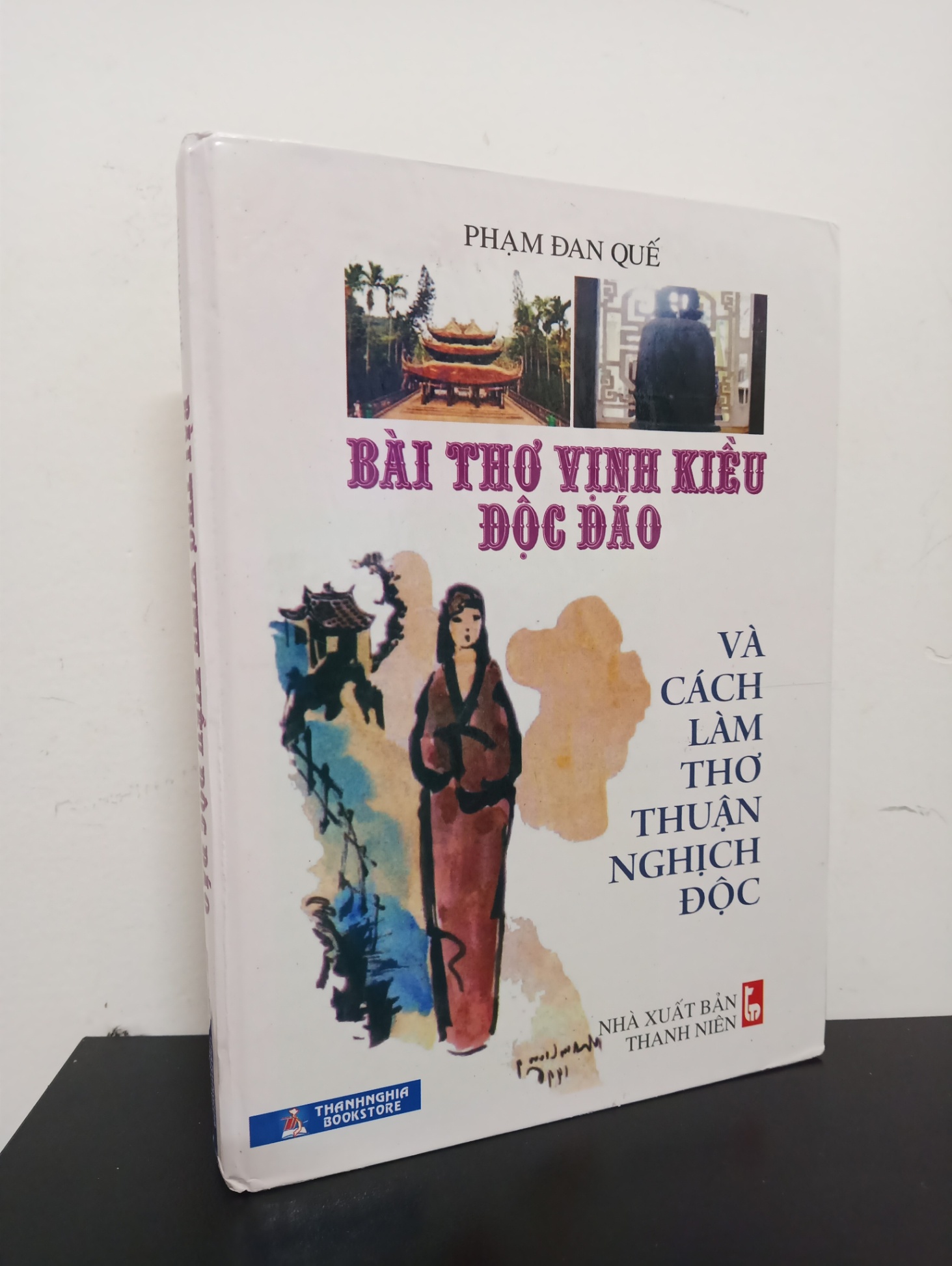 Bài Thơ Vịnh Kiều Độc Đáo Và Cách Làm Thơ Thuận Nghịch Độc (2013) (Bìa Cứng) - Phạm Đan Quế Mới 90% HCM.ASB2601