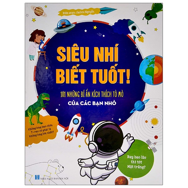 Siêu Nhí Biết Tuốt! - 101 Những Bí Ẩn Kích Thích Tò Mò Của Các Bạn Nhỏ (Bìa Cứng) - Jackie Nguyễn Mới 100% HCM.ASB3001