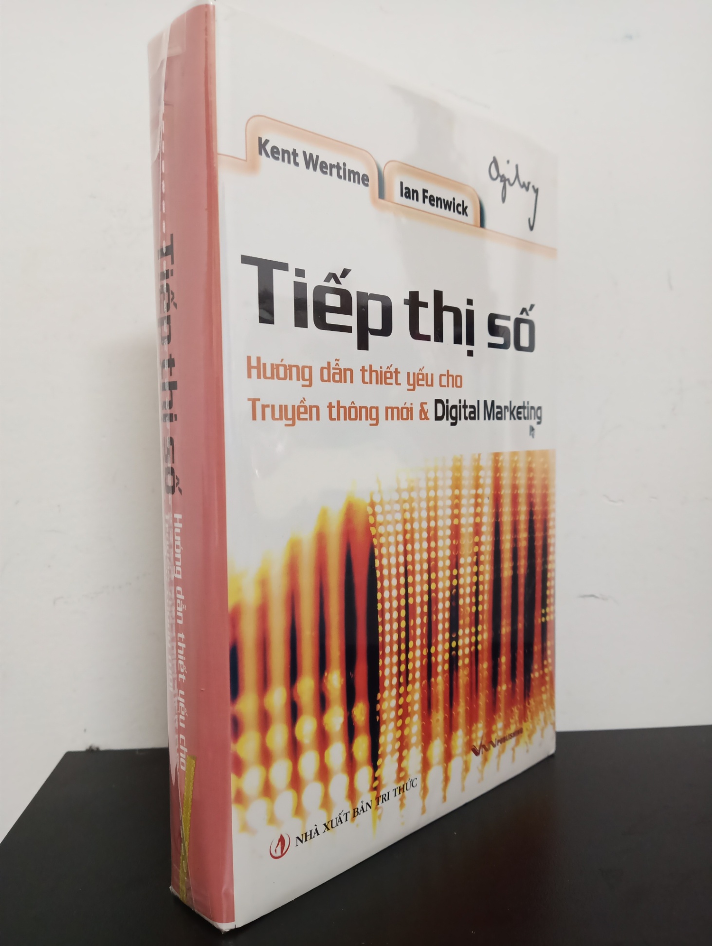 Tiếp Thị Số - Hướng Dẫn Thiết Yếu Cho Truyền Thông Mới & Digital Marketing (Bìa Cứng) - Kent Wertime, Ian Fenwick Mới 95% HCM.ASB0303