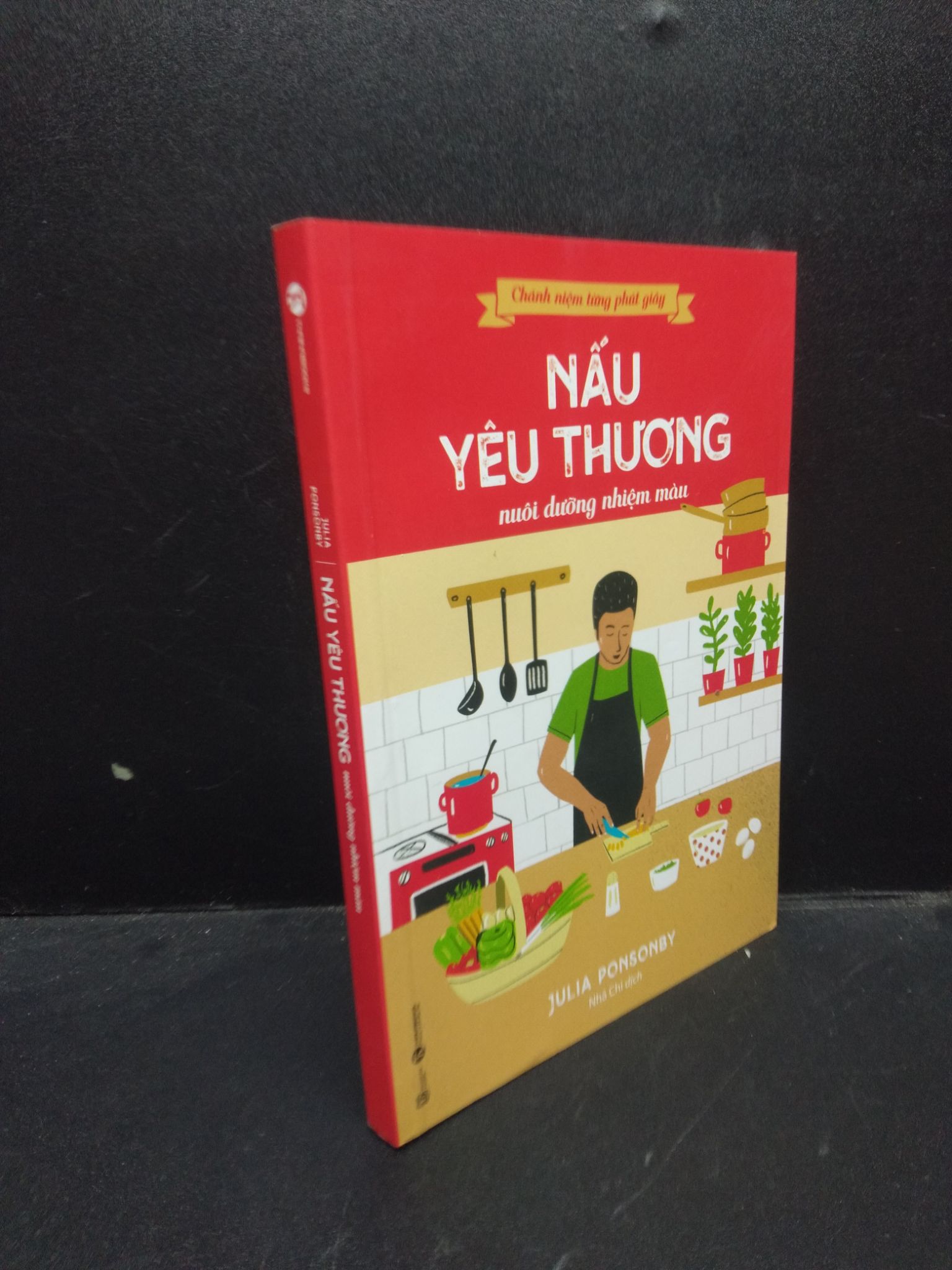 Chánh niệm từng phút giây: Nấu yêu thương nuôi dưỡng nhiệm màu Julia Ponsonby 2022 Mới 95% HCM.ASB0309