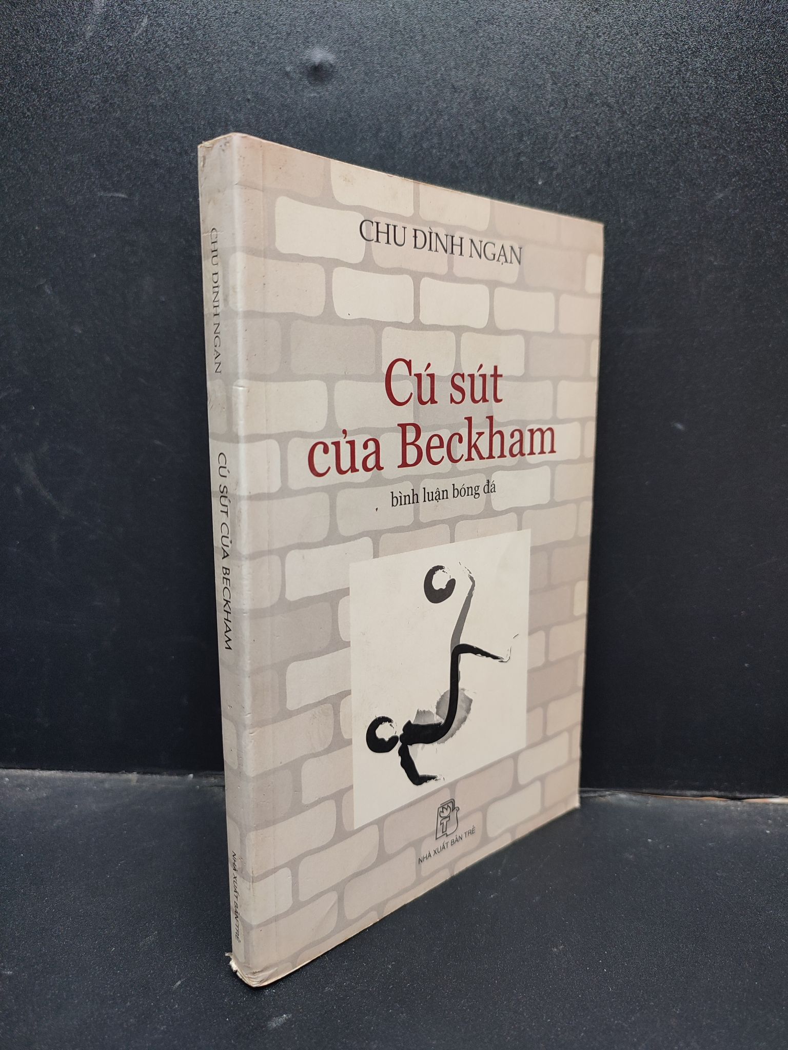 Cú Sút Của Beckham bình luận bóng đá, Chu Đình Ngạn/ Nguyễn Nhật Ánh, mới 70% (phai màu, ố vàng) 2005 HCM1304 văn học