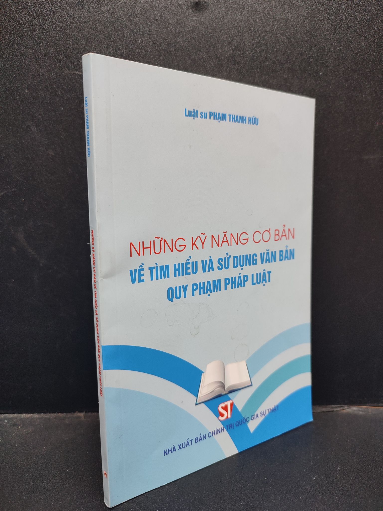 Những Kỹ Năng Cơ Bản Về Tìm Hiểu Và Sử Dụng Văn Bản Quy Phạm Pháp Luật Luật sư Phạm Thanh Hữu mới 90% bẩn nhẹ HCM1304 pháp luật