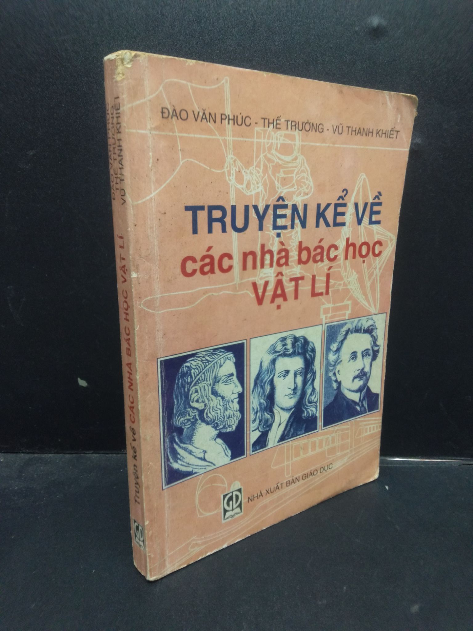 Truyện Kể Về Các Nhà Bác Học Vật Lí Đào Văn Phúc - Thế Trường - Vũ Thanh Khiết mới 70% (ố vàng, rách bìa) 2001 HCM1304 khoa học