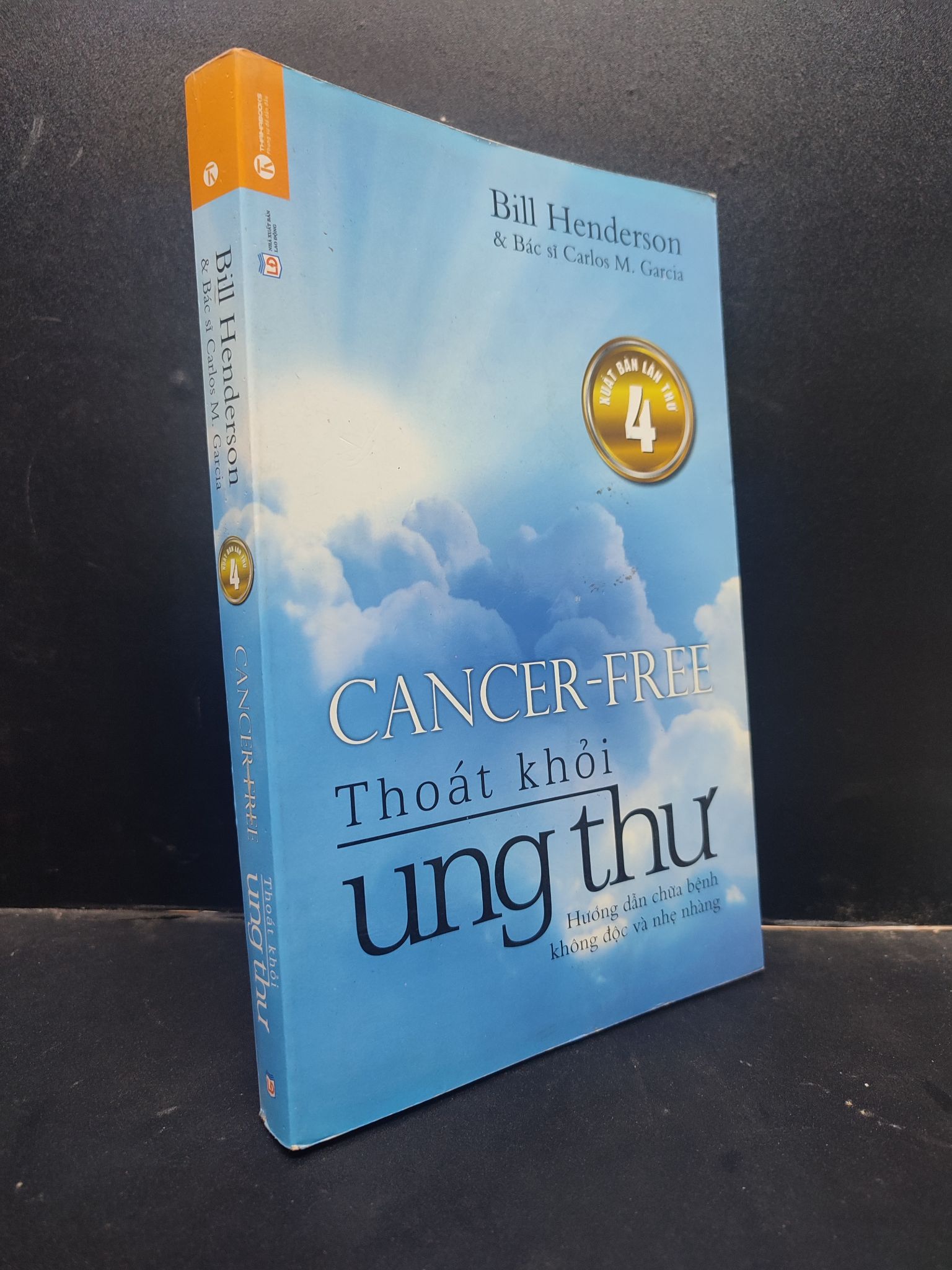 Thoát khỏi ung thư hướng dẫn chữa bệnh không độc và nhẹ nhàng - Bill Henderson và Bác sĩ Carlos M. Garcia 2014 mới 90% bẩn nhẹ HCM0305 sức khỏe