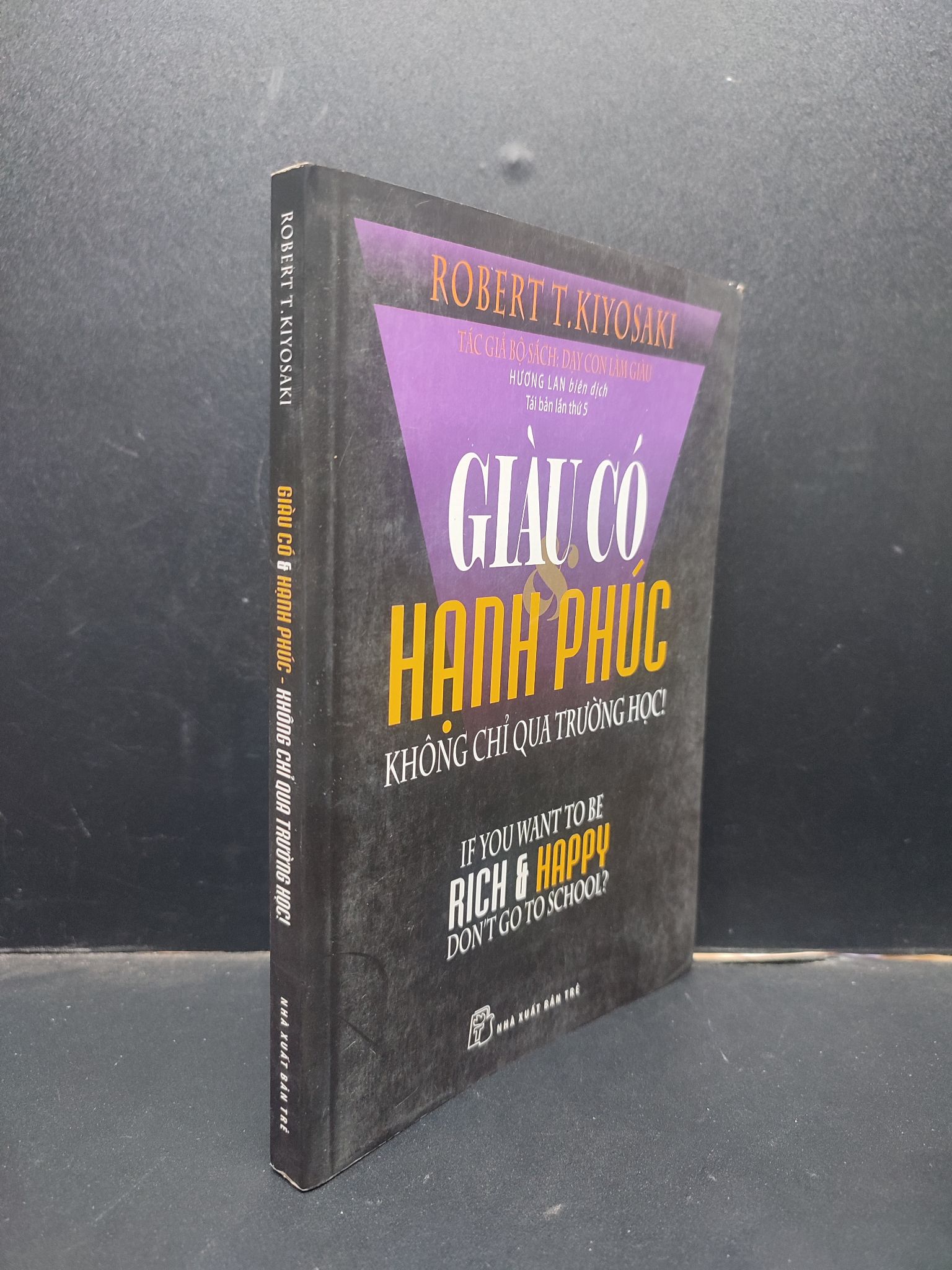 Giàu Có Và Hạnh Phúc Không Chỉ Qua Trường Học Robert T. kiyosaki mới 80% (có vết ố nhẹ, bẩn bìa) 2016 HCM0805