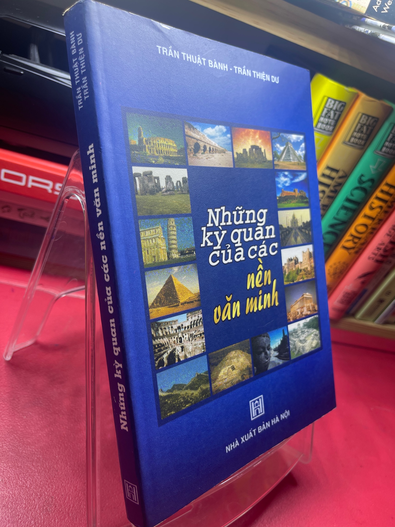 Những kỳ quan của các nền văn minh 2004 mới 75% ố vàng nhẹ Trần Thuật Bành và Trần Thiện Dư HPB1605 SÁCH VĂN HỌC