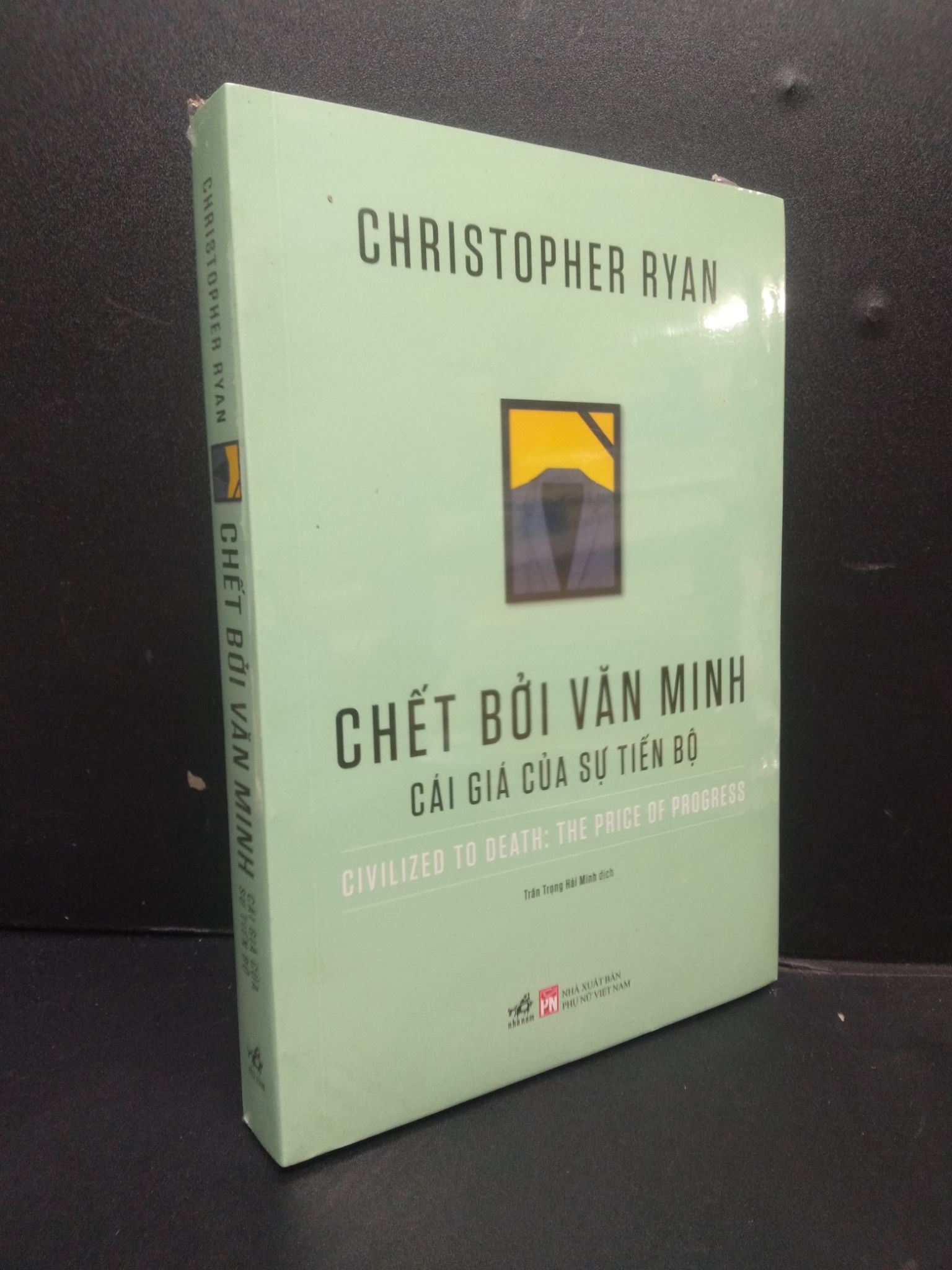 Chết bởi văn minh cái giá của sự tiến bộ mới 100% HCM2105 Christopher Ryan SÁCH KỸ NĂNG