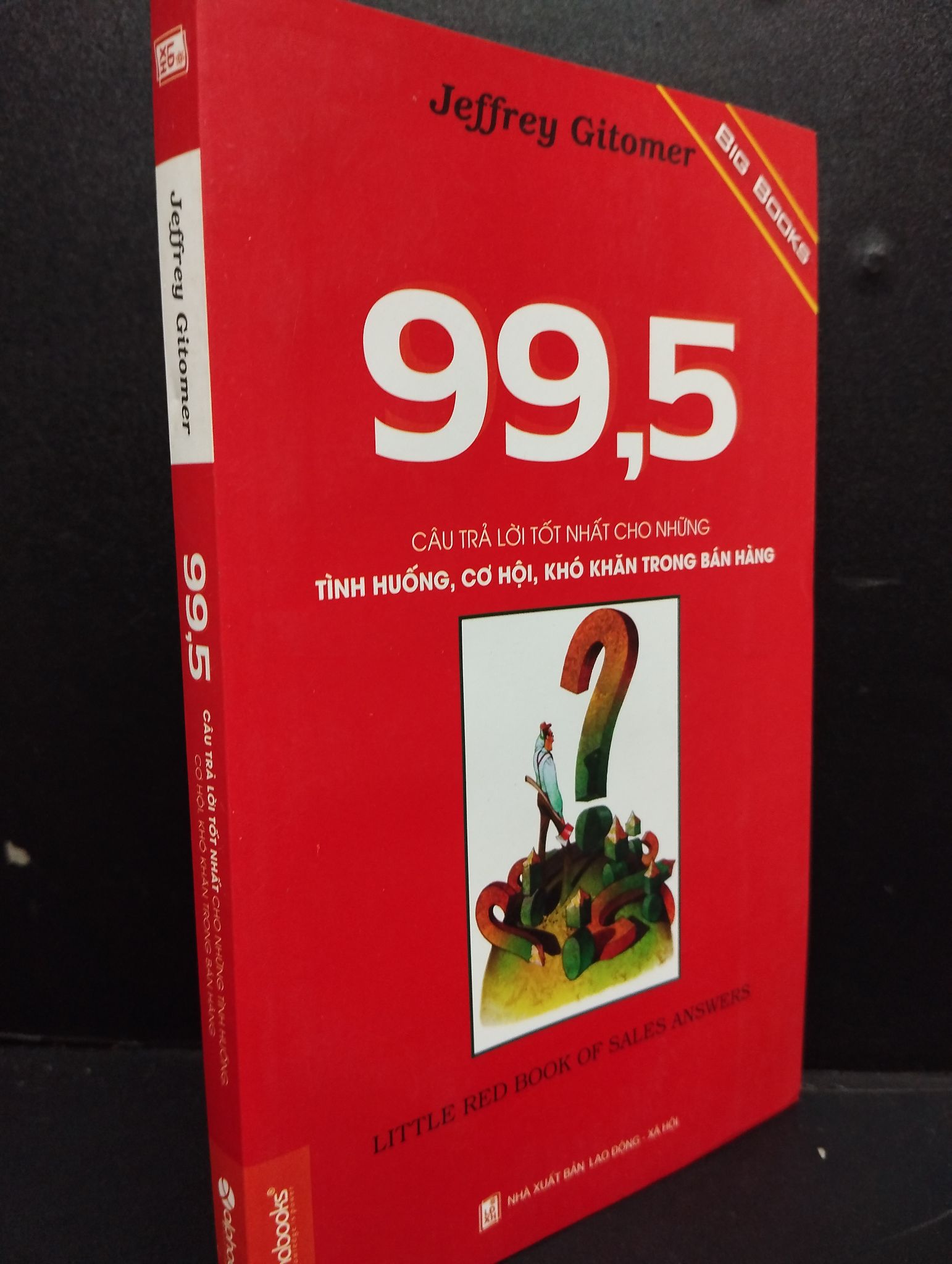 99,5 Câu Trả Lời Tốt Nhất Cho Những Tính Huống, Cơ Hội, Khó Khăn Trong Bán Hàng mới 80% ố vàng nhẹ 2013 HCM2105 Jeffrey Gitomer SÁCH KỸ NĂNG