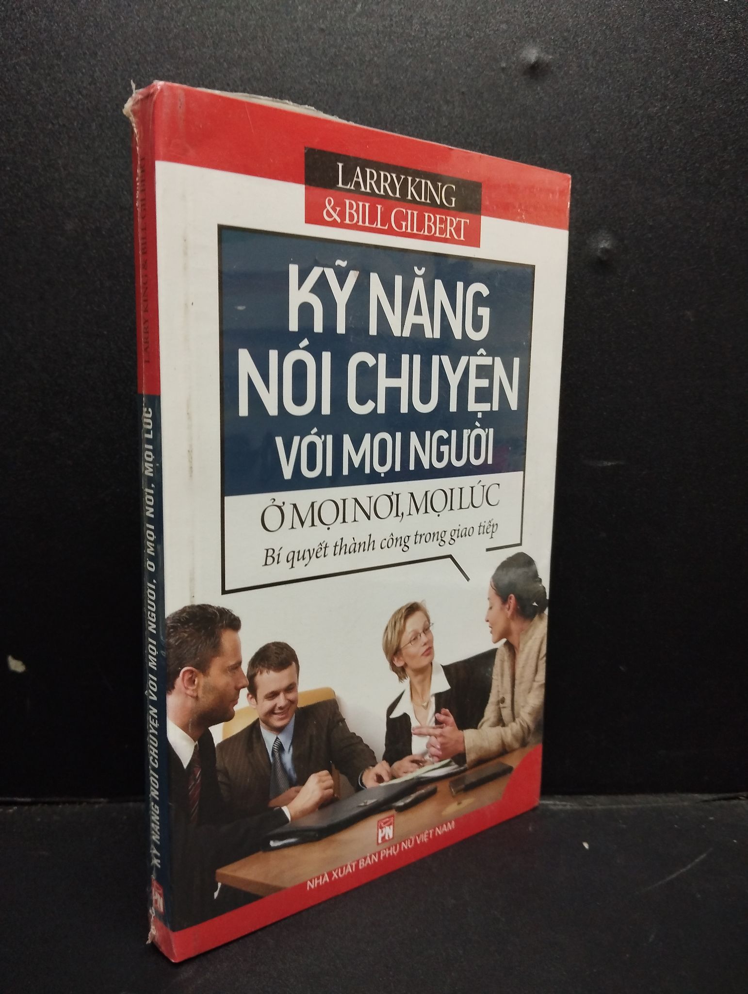 Kỹ Năng Nói Chuyện Với Mọi Người Ở Mọi Nơi, Mọi Lúc mới 90% bẩn nhẹ, còn seal HCM2105 Larryking & Bill Gilbert SÁCH KỸ NĂNG