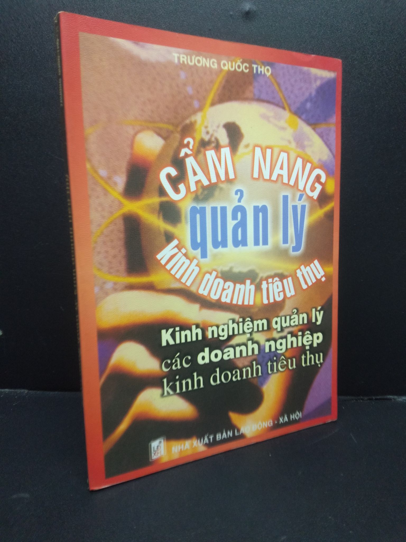 Cẩm Nang Quản Lý kinh doanh tiêu thụ Trương Quốc Thọ 2004 mới 90% HCM3105 kinh doanh