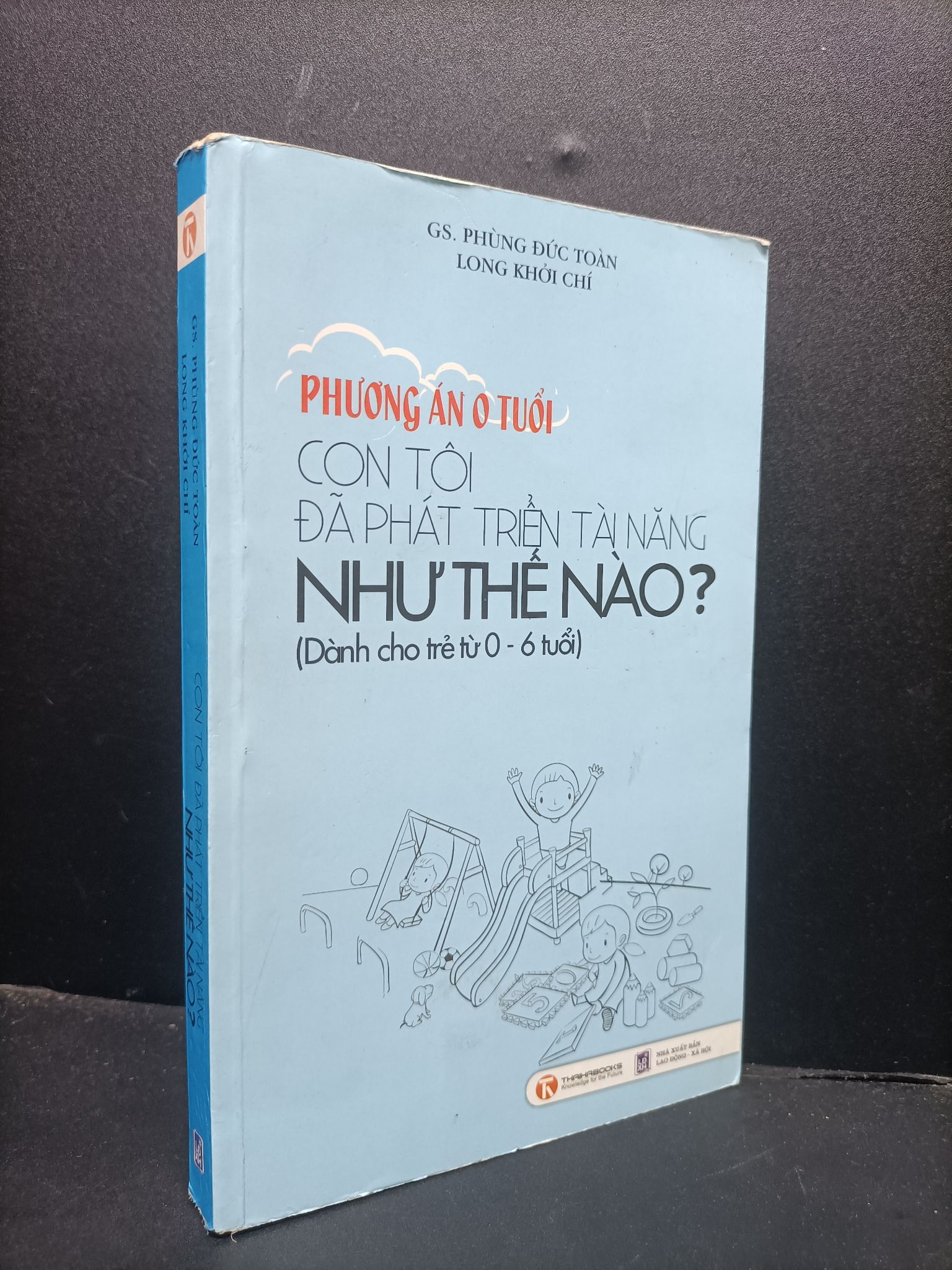 Phương án 0 tuổi con tôi đã phát triển tài năng như thế bào Phùng Đức Toàn Long Khởi Chí 2011 80% bẩn bìa ố nhẹ HCM0806 kỹ năng