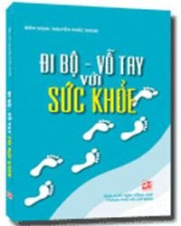 Đi bộ - vỗ tay với sức khoẻ mới 100% Nguyễn Khắc Khoái 2009 HCM.PO