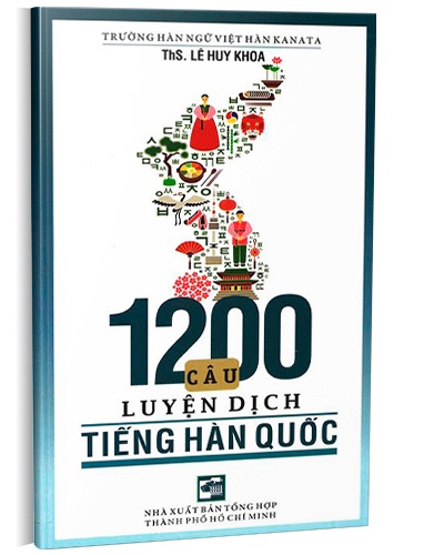 1200 câu luyện dịch tiếng Hàn Quốc mới 100% ThS. Lê Huy Khoa 2017 HCM.PO