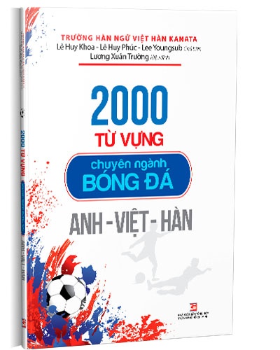 2000 Từ vựng chuyên nghành bóng đá Anh - Việt - Hàn mới 100% Lê Huy Khoa; Lê Huy Phúc; Lee Youngsub 2020 HCM.PO