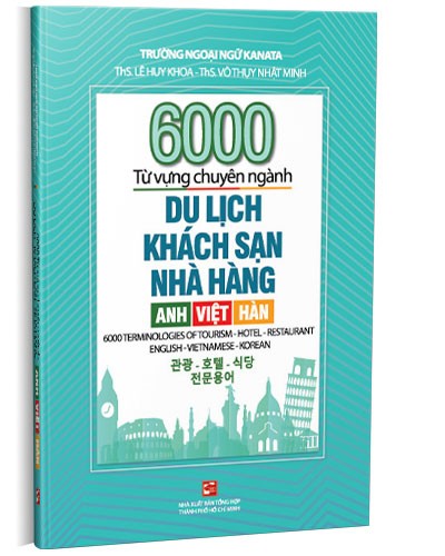 6000 từ vựng chuyên ngành Du lịch - Khách sạn - Nhà hàng: Anh - Việt - Hàn mới 100% ThS.Lê Huy Khoa - ThS. Võ Thụy Nhật Minh 2023 HCM.PO