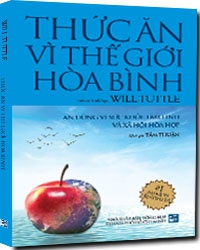 Thức ăn vì thế giới hòa bình mới 100% Tiến sĩ Triết học Will Tuttle 2016 HCM.PO