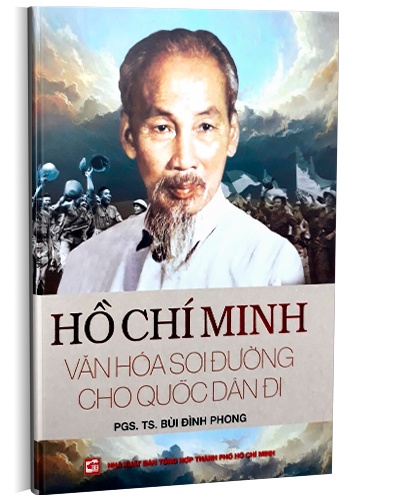 Hồ Chí Minh - Văn hóa soi đường cho quốc dân đi mới 100% Bùi Đình Phong 2023 HCM.PO