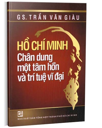 Hồ Chí Minh chân dung một tâm hồn và trí tuệ vĩ đại mới 100% GS Trần Văn Giàu 2010 HCM.PO