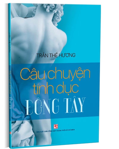 Câu chuyện tình dục Đông Tây mới 100% Trần Thế Hương 2020 HCM.PO