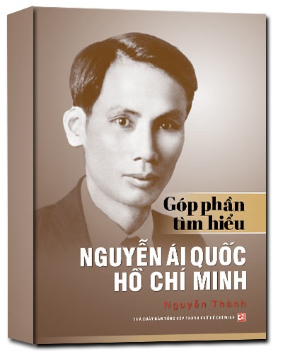 Góp phần tìm hiểu Nguyễn Ái Quốc - Hồ Chí Minh mới 100% Nguyễn Thành 2018 HCM.PO