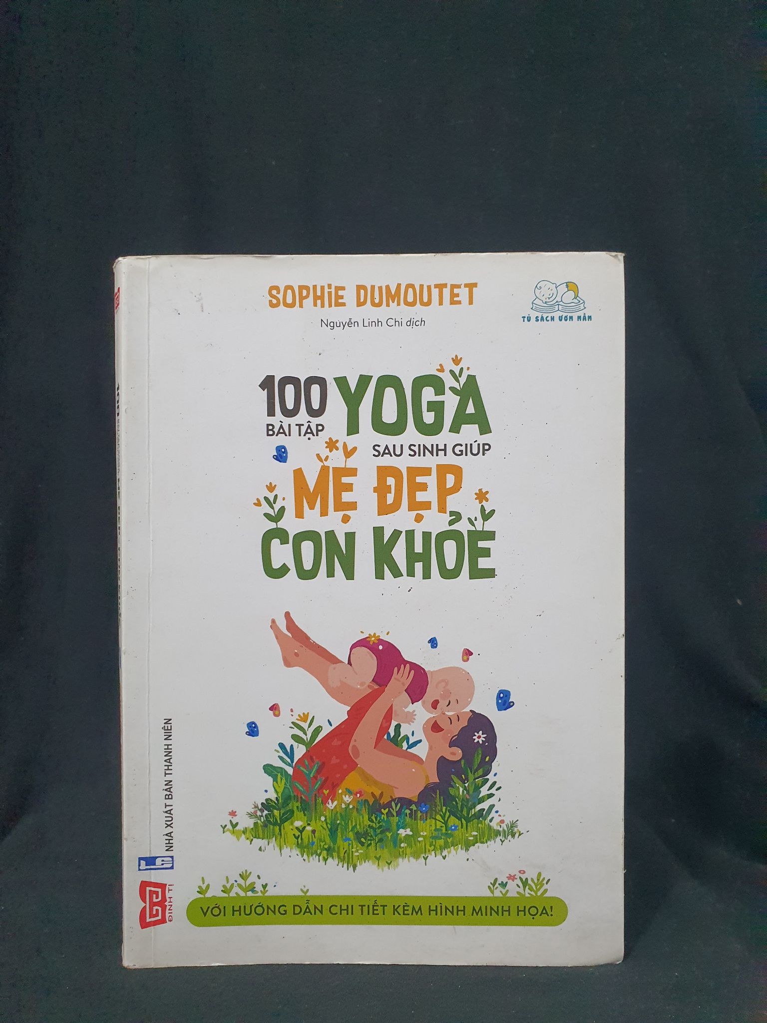 100 BÀI TẬP YOGA SAU SINH GIÚP MẸ ĐẸP CON KHỎE MỚI 70% 2019 HSTB.HCM205 SOPHIE DUMOUTET SÁCH MẸ VÀ BÉ