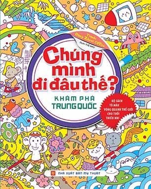 Chúng mình đi đâu thế? Khám phá Trung Quốc (HH) Mới 100% HCM.PO Độc quyền - Thiếu nhi - Chiết khấu cao