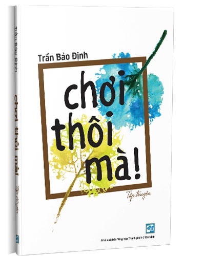 Chơi thôi mà! mới 100% Trần Bảo Định 2019 HCM.PO