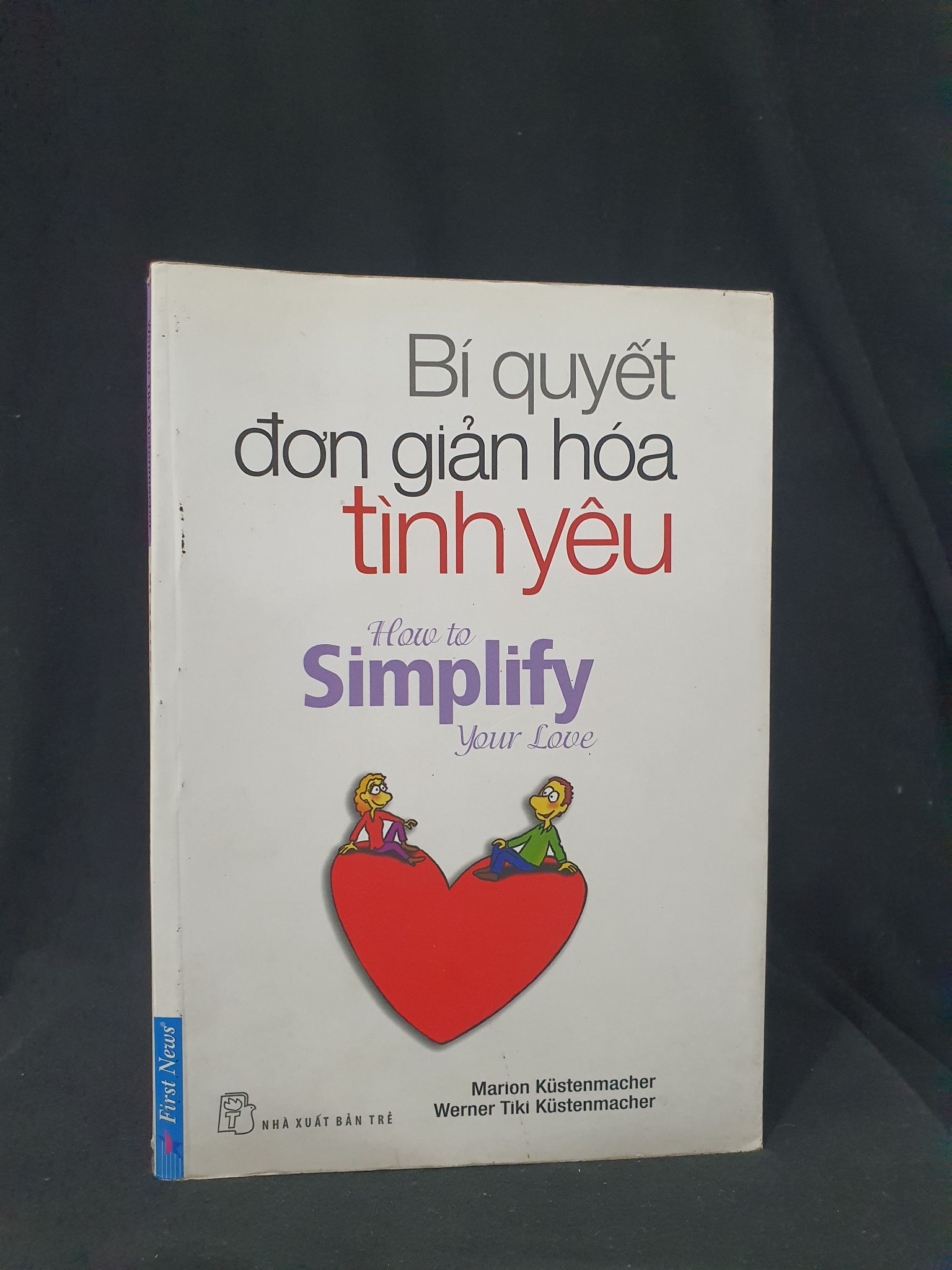 BÍ QUYẾT ĐƠN GIẢN HÓA TÌNH YÊU MỚI 80% 2011 HSTB.HCM205 MARION KUSTENMACHER, WERNER TIKI KUSTENMACHER SÁCH KỸ NĂNG