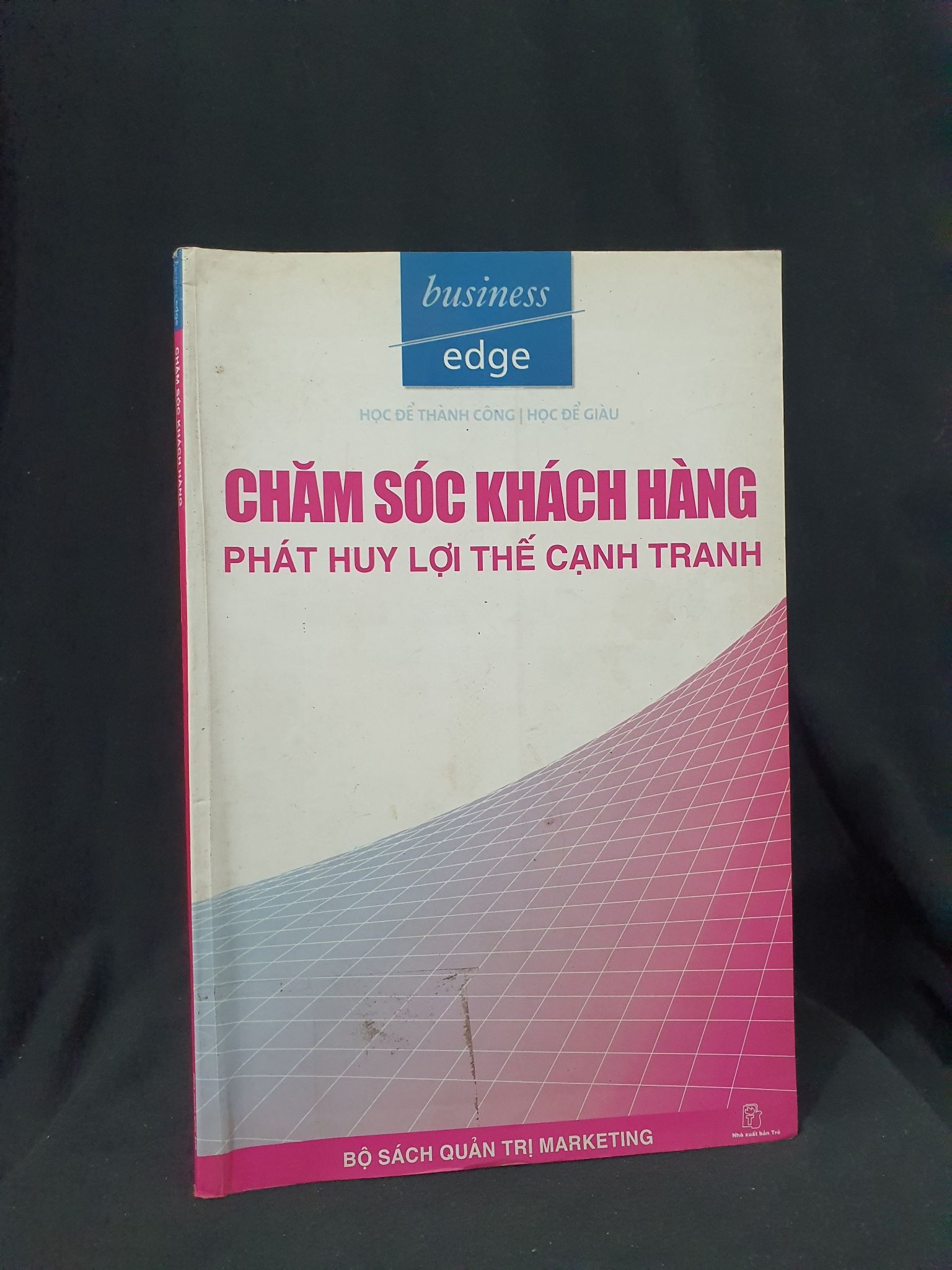 CHĂM SÓC KHÁCH HÀNG PHÁT HUY LỢI THẾ CẠNH TRANH MỚI 80% 2003 HSTB.HCM205 BUSINESS EDGE SÁCH QUẢN TRỊ