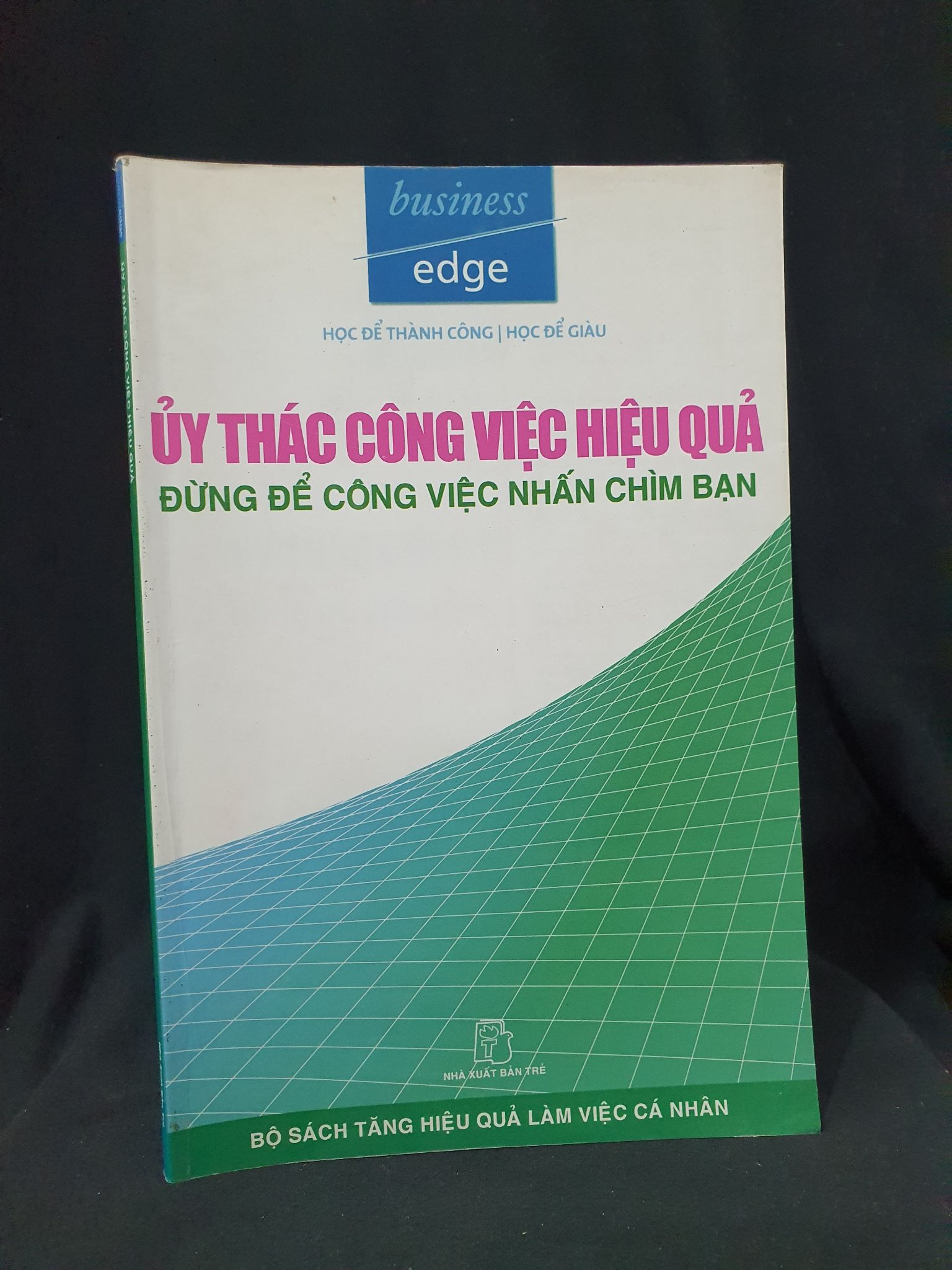 ỦY THÁC CÔNG VIỆC HIỆU QUẢ ĐỪNG ĐỂ CÔNG VIỆC NHẤN CHÌM BẠN MỚI 80% 2004 HSTB.HCM205 BUSINESS EDGE SÁCH QUẢN TRỊ