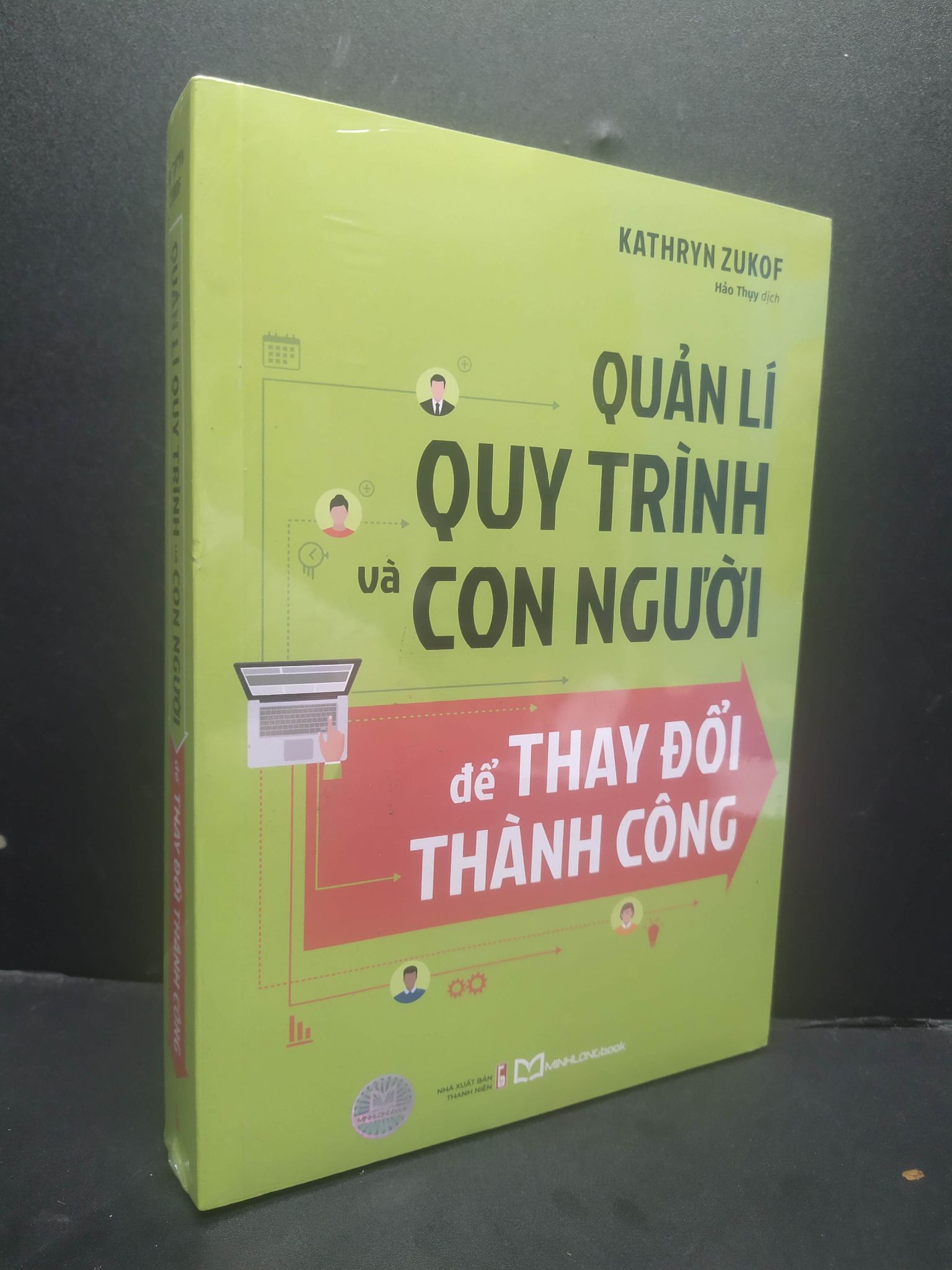 Quản Lí Quy Trình Và Con Người Để Thay Đổi Thành Công mới 100% HCM1906 Kathryn Zukof SÁCH KỸ NĂNG