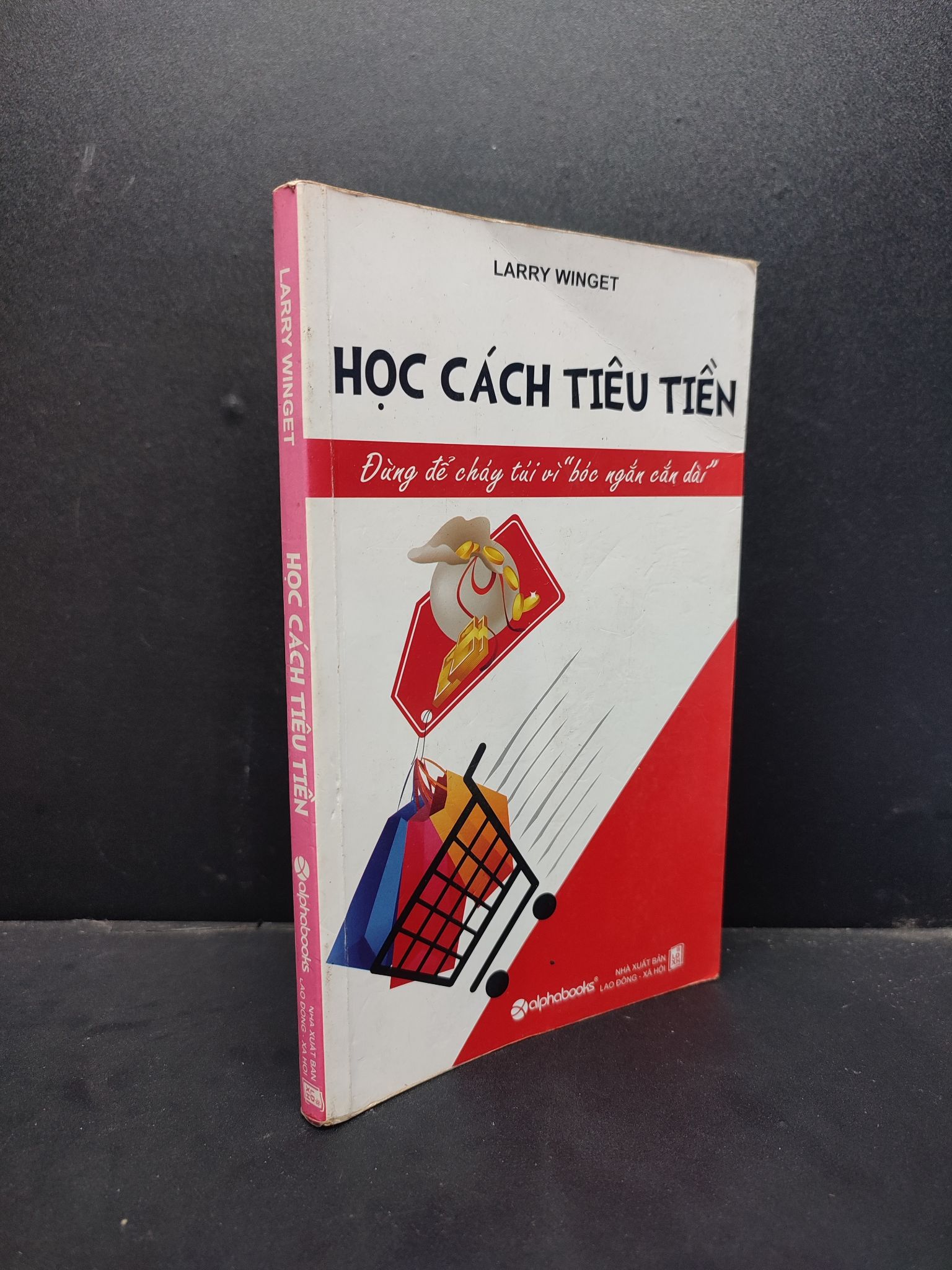 Học Cách Tiêu Tiền mới 70% ố vàng, bẩn bìa 2010 HCM1406 Larry Winget SÁCH KỸ NĂNG