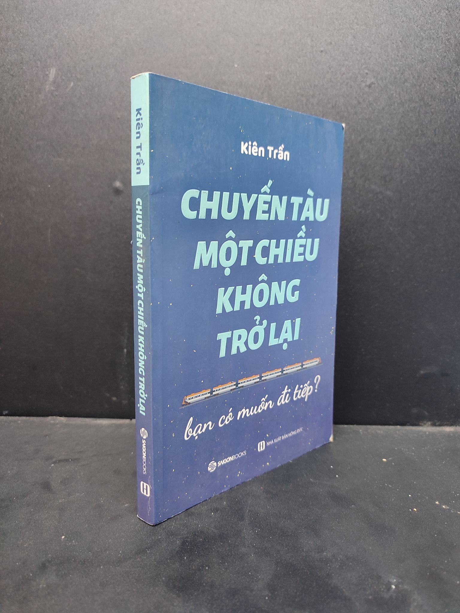 Chuyến tàu một chiều không trở lại bạn có muốn đi tiếp 2019 mới 80% ố nhẹ HCM1406 Kiên Trần SÁCH KỸ NĂNG