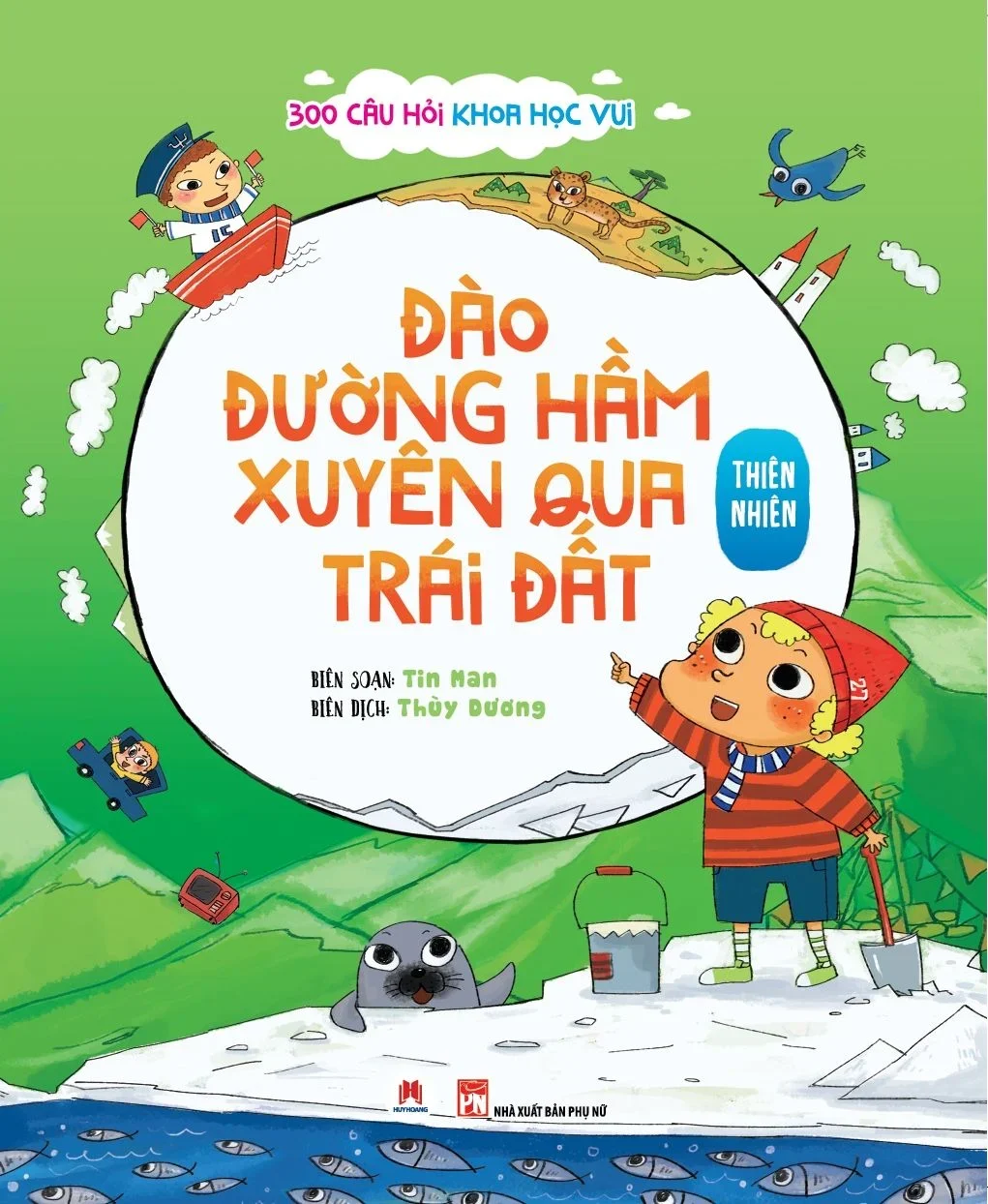 300 câu hỏi khoa học vui Thiên nhiên - Đào đường hầm xuyên qua trái đất (HH) Mới 100% HCM.PO Độc quyền - Thiếu nhi - Chiết khấu cao