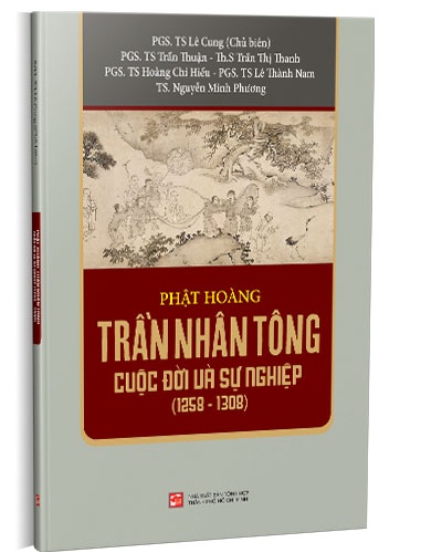 Phật hoàng Trần Nhân Tông cuộc đời và sự nghiệp (1258 - 1308) mới 100% PGS.TS Lê Cung (Chủ biên) 2019 HCM.PO