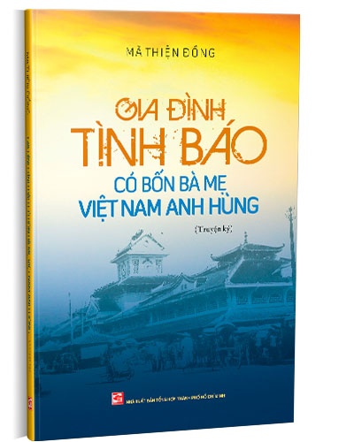 Gia đình tình báo có bốn Bà mẹ Việt Nam Anh hùng mới 100% Mã Thiện Đồng 2019 HCM.PO