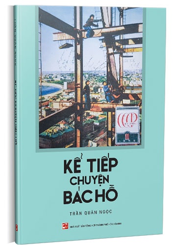 Kể tiếp chuyện Bác Hồ mới 100% Trần Quân Ngọc 2023 HCM.PO