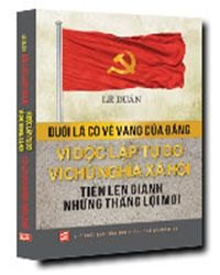 Dưới lá cờ vẻ vang của Đảng - Vì độc lập, tự do, vì CNXH Tiến lên giành những thắng lợi mới mới 100% Lê Duẩn 2013 HCM.PO