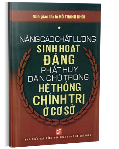 Nâng cao chất lượng sinh hoạt Đảng - Phát huy dân chủ trong hệ thống chính trị ở cơ sở mới 100% NGUT Hồ Thanh Khôi 2013 HCM.PO