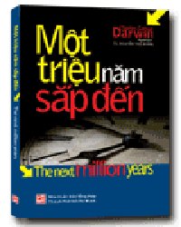 Một triệu năm sắp đến mới 100% Charles Garton Darwin
Dịch giả Nguyễn Thọ Nhân 2011 HCM.PO