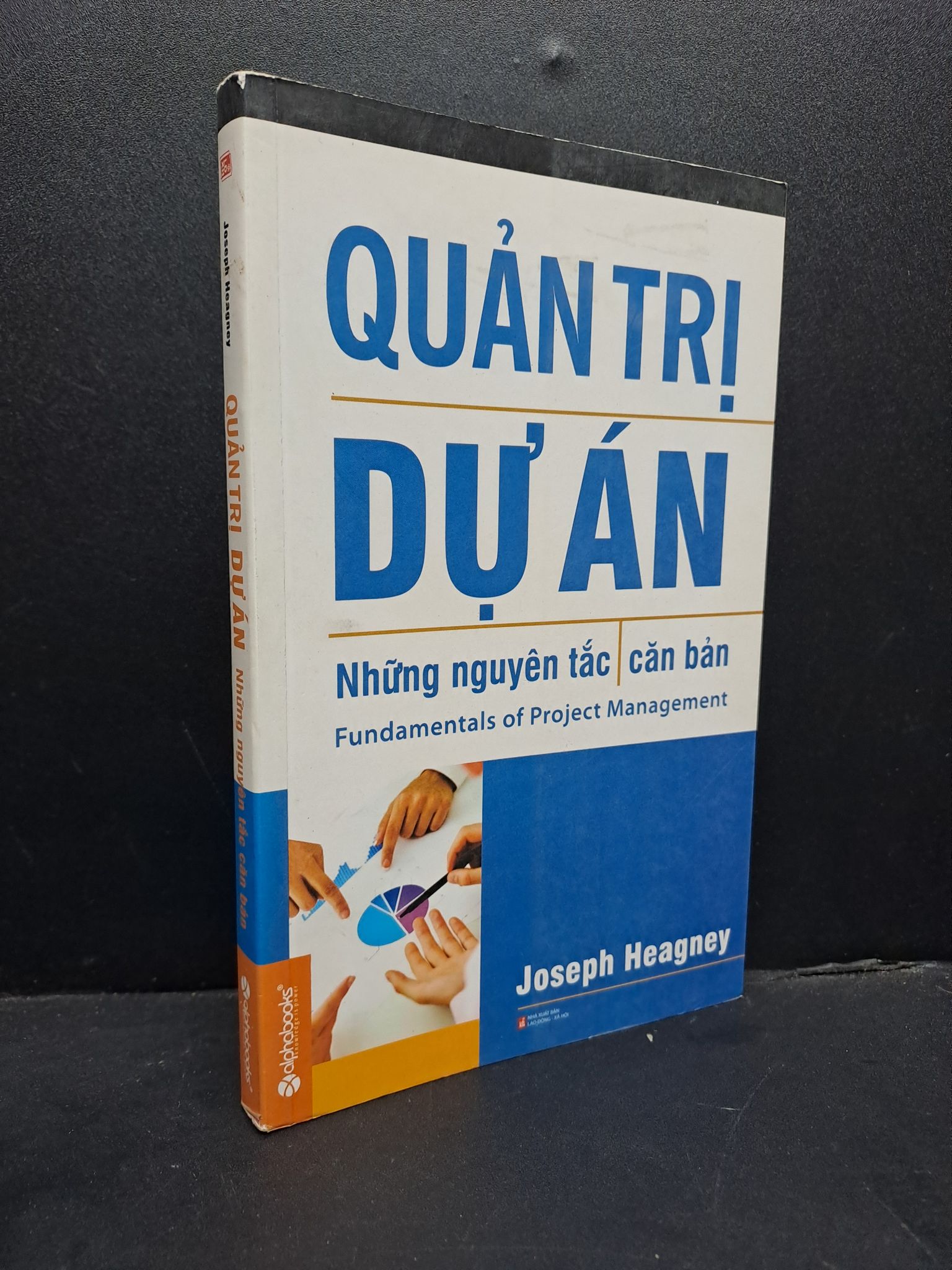 Quản trị dự án những nguyên tắc căn bản mới 90% ố nhẹ 2014 HCM0107 Joseph Heagney QUẢN TRỊ