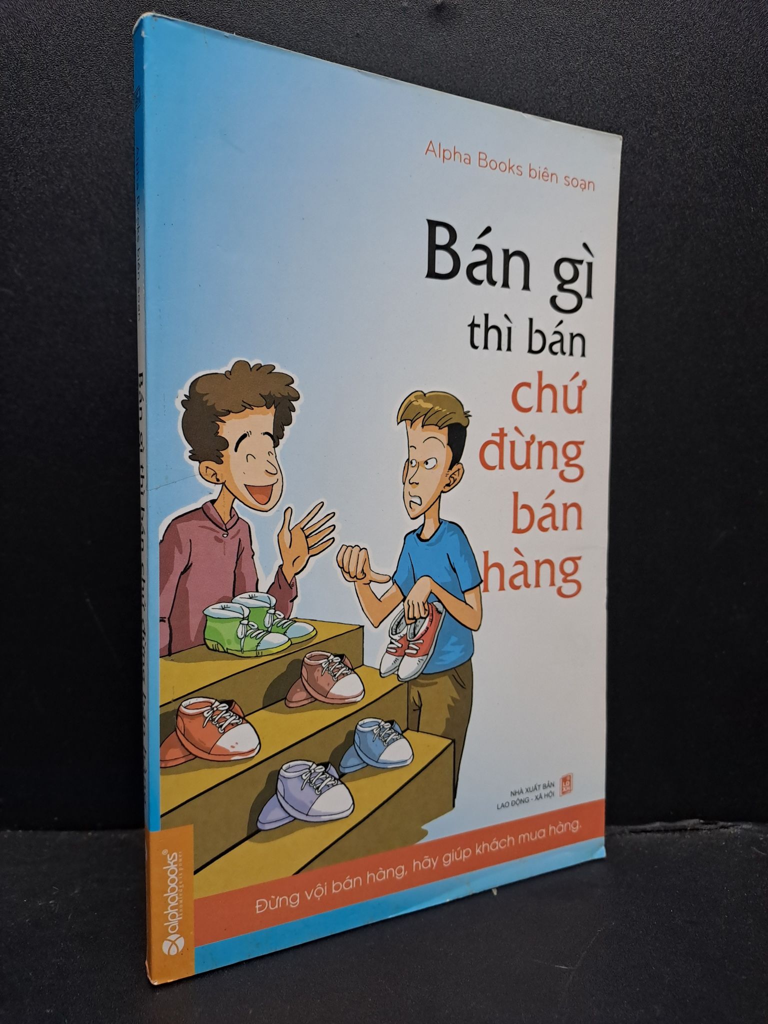 Bán gì thì bán chứ đừng bán hàng mới 80% ố vàng 2014 HCM0107 Alphabooks biên soạn MARKETING KINH DOANH