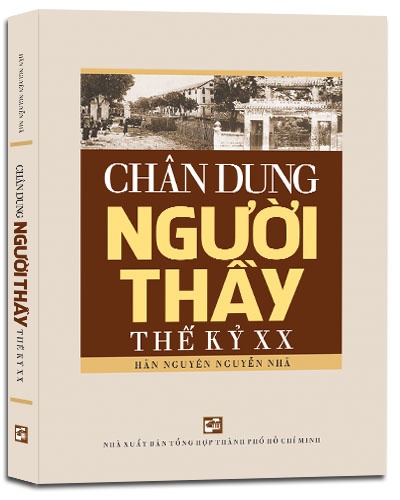 Chân dung người thầy thế kỷ XX mới 100% Hãn Nguyên Nguyễn Nhã 2017 HCM.PO