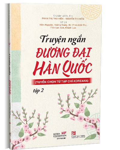 Truyện ngắn đương đại Hàn Quốc - Tập 2 (Tuyển chọn từ tạp chí Koreana) mới 100% Phan Thị Thu Hiền; Nguyễn Thị Hiền 2021 HCM.PO