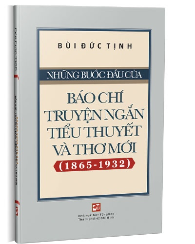 Những bước đầu của báo chí truyện ngắn, tiểu thuyết và thơ mới (1865-1932) mới 100% Bùi Đức Tịnh 2021 HCM.PO