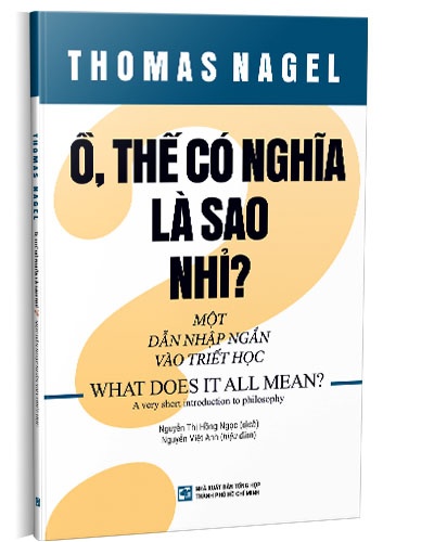 Ồ thế có nghĩa là sao nhỉ? Một dẫn nhập ngắn vào triết học mới 100% Thomas Nagel 2020 HCM.PO