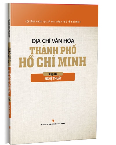 Địa chí văn hóa Thành phố Hồ Chí Minh - Tập 3 - Nghệ thuật mới 100% Hội đồng Khoa học Xã hôi Thành phố Hồ Chí Minh 2019 HCM.PO