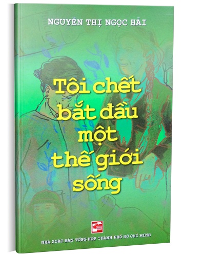 Tôi chết bắt đầu một thế giới sống mới 100% Nguyễn Thị Ngọc Hải 2017 HCM.PO