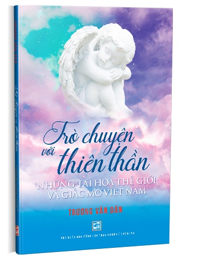 Trò chuyện với thiên thần - Những tai họa thế giới và giấc mơ Việt Nam mới 100% Trương Văn Dân 2020 HCM.PO