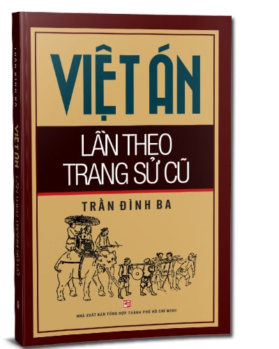 Việt án lần theo trang sử cũ (TB2019) mới 100% Trần Đình Ba 2019 HCM.PO